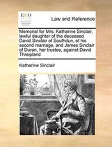 Memorial for Mrs. Katharine Sinclair, Lawful Daughter of the Deceased David Sinclair of Southdun, of His Second Marriage, and James Sinclair of Duran, Her Trustee, Against David Threipland