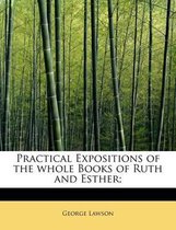 Practical Expositions of the Whole Books of Ruth and Esther;