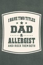 I Have Two Titles Dad & Allergist And I Rock Them Both