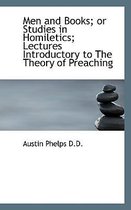Men and Books; Or Studies in Homiletics; Lectures Introductory to the Theory of Preaching