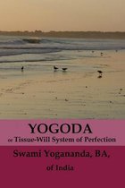 Yogoda or Tissue-Will System of Physical Perfection