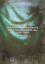 Records of the Court of assistants of the colony of the Massachusetts bay 1630 - 1692 Volume 2