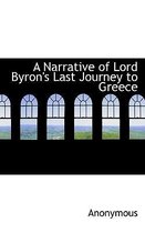 A Narrative of Lord Byron's Last Journey to Greece