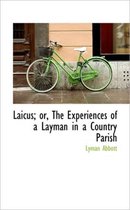 Laicus; Or, the Experiences of a Layman in a Country Parish