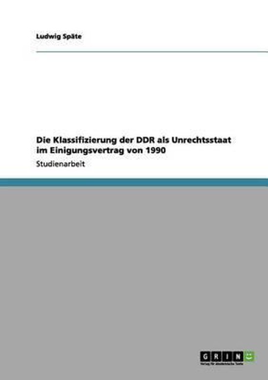Die Klassifizierung der DDR als Unrechtsstaat im Einigungsvertrag von 1990  |... | bol.com