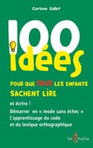 100 Idées pour - 100 idées pour que TOUS les enfants sachent lire et écrire !