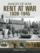 Images of War - Kent at War, 1939–1945