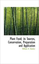 Plant Food; Its Sources, Conservation, Preparation and Application