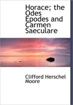 Horace; The Odes Epodes and Carmen Saeculare