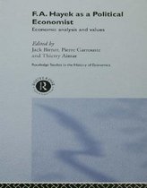 Routledge Studies in the History of Economics - F.A. Hayek as a Political Economist