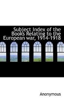 Subject Index of the Books Relating to the European War, 1914-1918