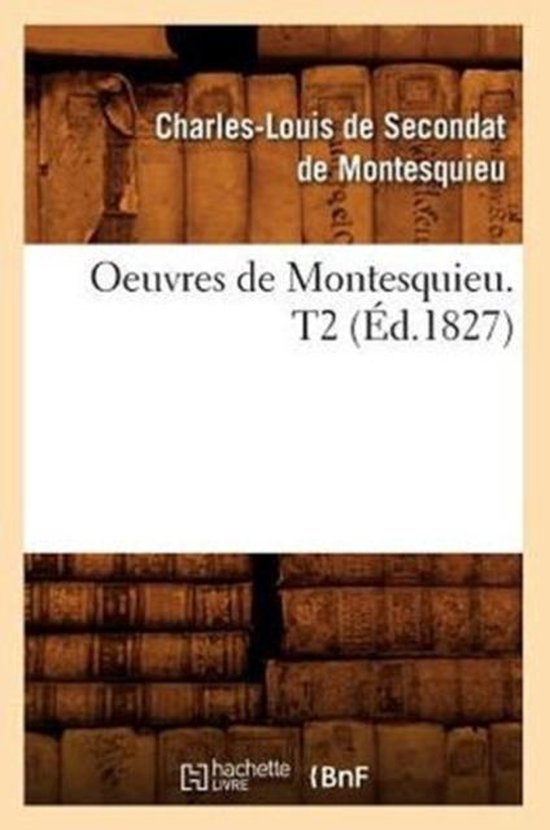 Litterature Oeuvres de Montesquieu. T2 (Éd.1827), Montesquieu