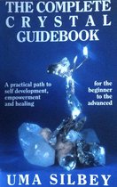 The complete crystal guidebook; a practical path to self development, empowerment and healing for the beginner to the advanced