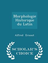 Morphologie Historique Du Latin - Scholar's Choice Edition