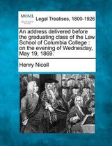 An Address Delivered Before the Graduating Class of the Law School of Columbia College