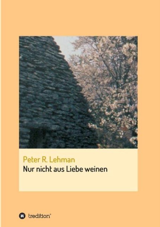 Nur Nicht Aus Liebe Weinen, Peter R Lehman 9783734515354 Boeken