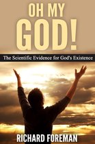 Oh My God! The Scientific Evidence for God’s Existence