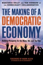 The Making of a Democratic Economy How to Build Prosperity for the Many, Not the Few