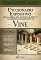 Diccionario expositivo de palabras del nuevo y antiguo testamento de Vine/ The Exposed Dictionary of the New and Ancient Testament of Vines