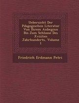 Uebersicht Der P Dagogischen Literatur Von Ihrem Anbeginn Bis Zum Schlusse Des Xviiiten Jahrhunderts, Volume 1