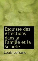 Esquisse Des Affections Dans La Famille Et La Soci T
