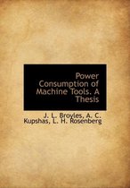 Power Consumption of Machine Tools. a Thesis