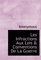 Les Infractions Aux Lois & Conventions de La Guerre