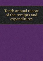Tenth annual report of the receipts and expenditures