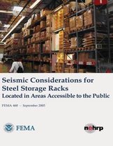 Seismic Considerations for Steel Storage Racks Located in Areas Accessible to the Public (Fema 460 / September 2005)