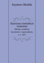 Dyaryusz transakcyi wojennej Miedzy wojskiem koronnem i zaporoskiem, w r. 1637