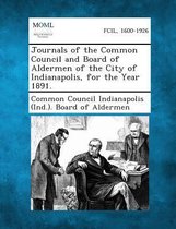 Journals of the Common Council and Board of Aldermen of the City of Indianapolis, for the Year 1891.