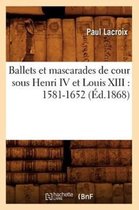 Ballets Et Mascarades de Cour Sous Henri IV Et Louis XIII