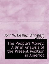 The People's Money. a Brief Analysis of the Present Position in America