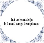 Tegeltje met Spreuk (Tegeltjeswijsheid): Het beste medicijn is 3 maal daags 1 compliment + Kado verpakking & Plakhanger