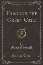 Through the Green Gate (Classic Reprint)