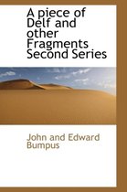 A Piece of Delf and Other Fragments Second Series
