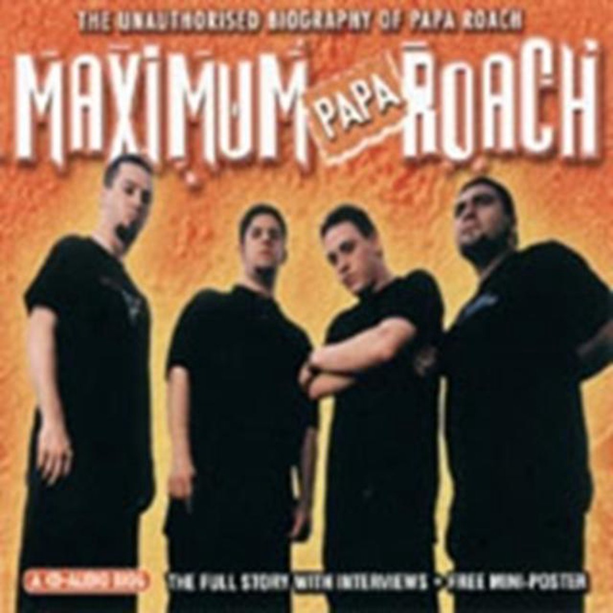 Maximum Papa Roach: The Unauthorised Biography Of Papa Roach