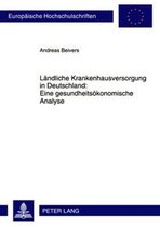 Ländliche Krankenhausversorgung in Deutschland:. Eine gesundheitsökonomische Analyse