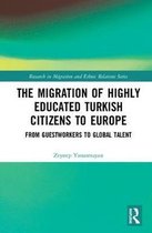 Research in Migration and Ethnic Relations Series-The Migration of Highly Educated Turkish Citizens to Europe