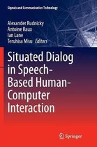 Situated Dialog in Speech-Based Human-Computer Interaction