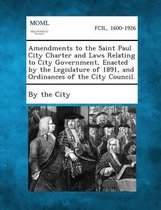 Amendments to the Saint Paul City Charter and Laws Relating to City Government, Enacted by the Legislature of 1891, and Ordinances of the City Council.