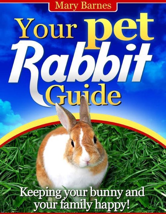 Your Pet Rabbit Guide Keeping Your Bunny and Your Family Happy
