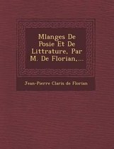 M Langes de Po Sie Et de Litt Rature, Par M. de Florian, ...