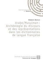 Arabe/Musulman : Archéologie du discours et des représentations dans les dictionnaires de langue française