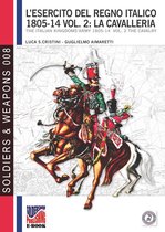 Soldiers & Weapons 8 - L'esercito del Regno Italico 1805-1814 - Vol. 2: La cavalleria