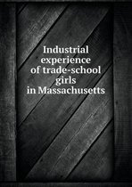 Industrial Experience of Trade-School Girls in Massachusetts