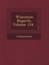 Wisconsin Reports, Volume 134...