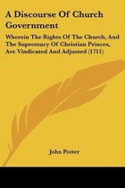 A Discourse of Church Government