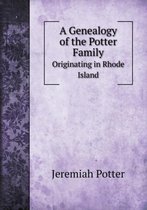 A Genealogy of the Potter Family Originating in Rhode Island