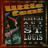 Little Feat - Highwire Act Live In St Louis 2003